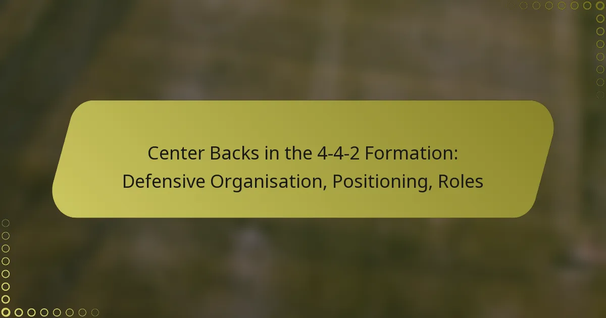Center Backs in the 4-4-2 Formation: Defensive Organisation, Positioning, Roles