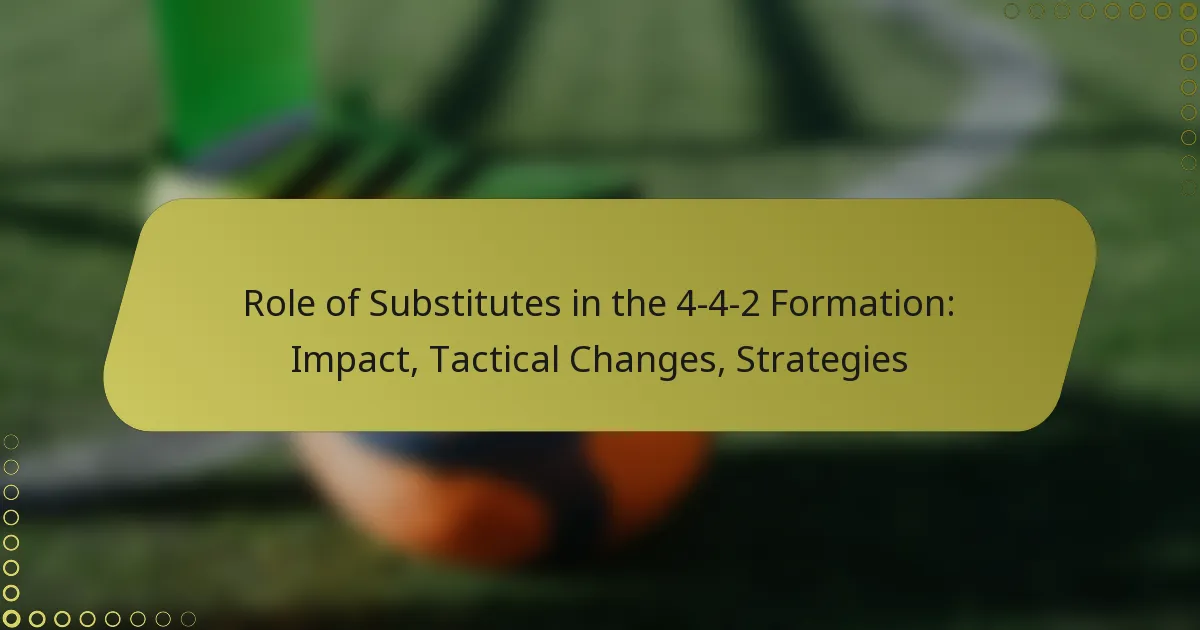Role of Substitutes in the 4-4-2 Formation: Impact, Tactical Changes, Strategies