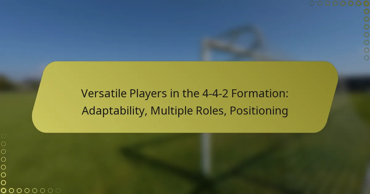Versatile Players in the 4-4-2 Formation: Adaptability, Multiple Roles, Positioning