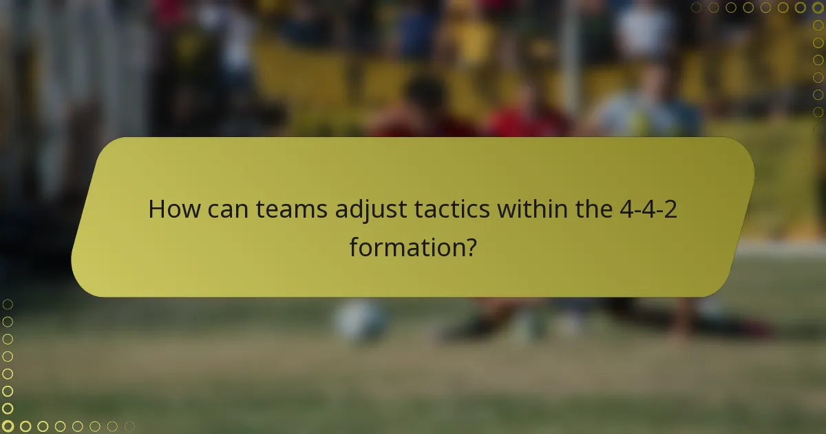 How can teams adjust tactics within the 4-4-2 formation?