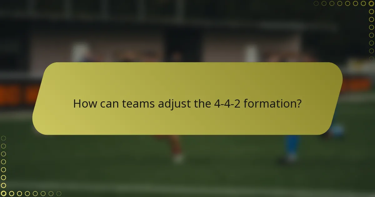 How can teams adjust the 4-4-2 formation?