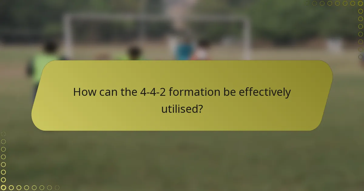 How can the 4-4-2 formation be effectively utilised?