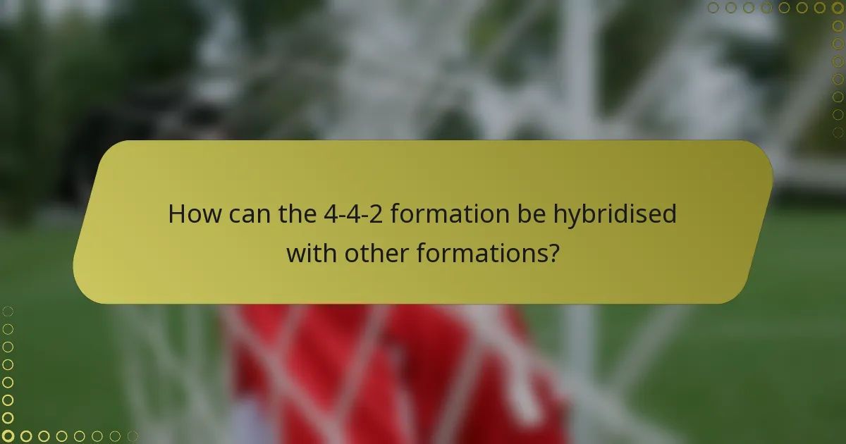 How can the 4-4-2 formation be hybridised with other formations?