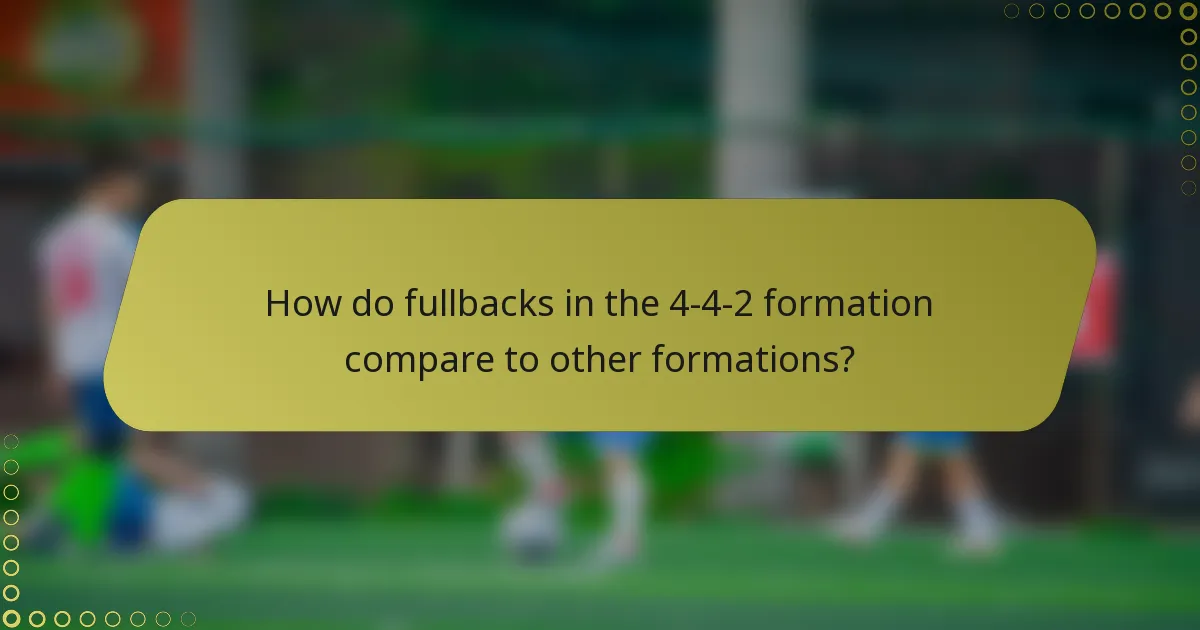 How do fullbacks in the 4-4-2 formation compare to other formations?