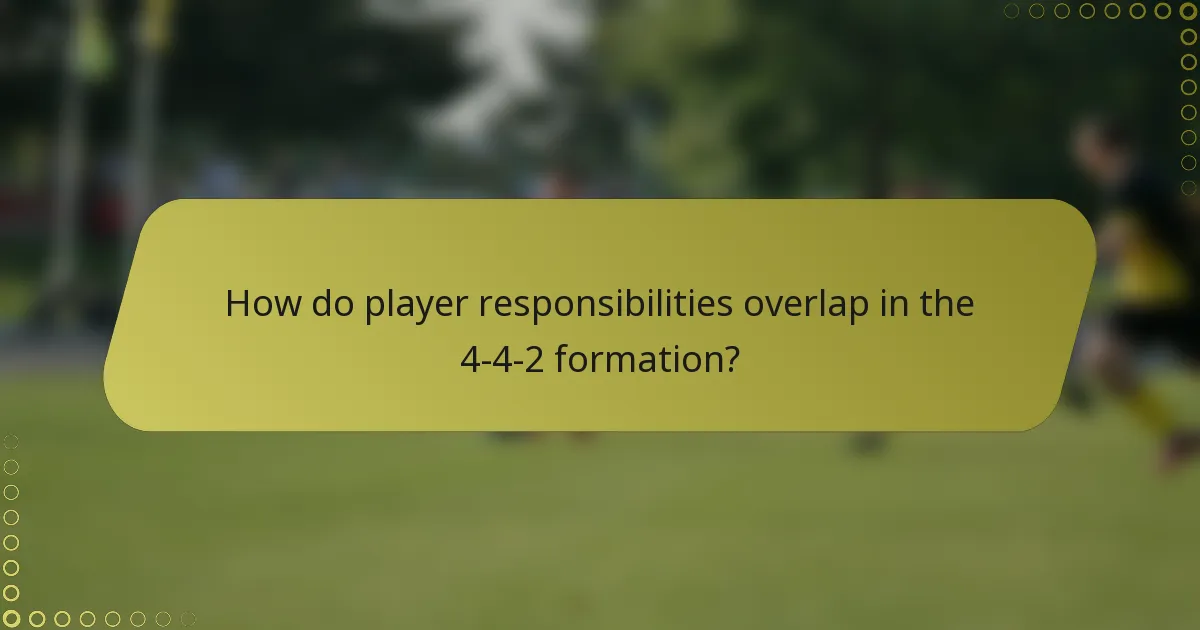 How do player responsibilities overlap in the 4-4-2 formation?