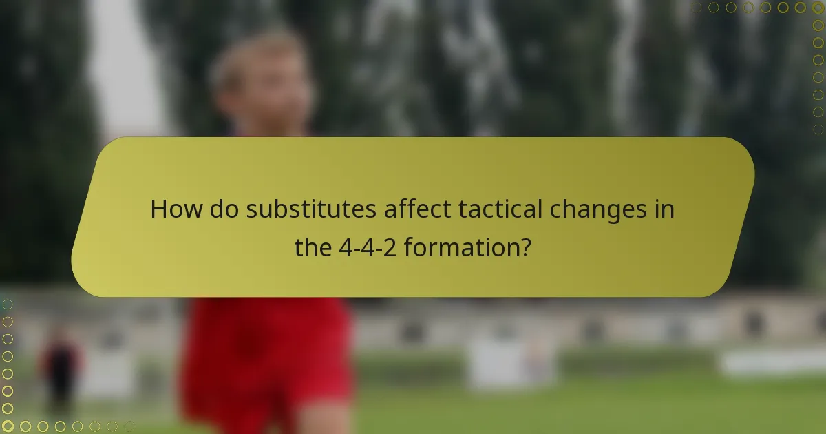 How do substitutes affect tactical changes in the 4-4-2 formation?