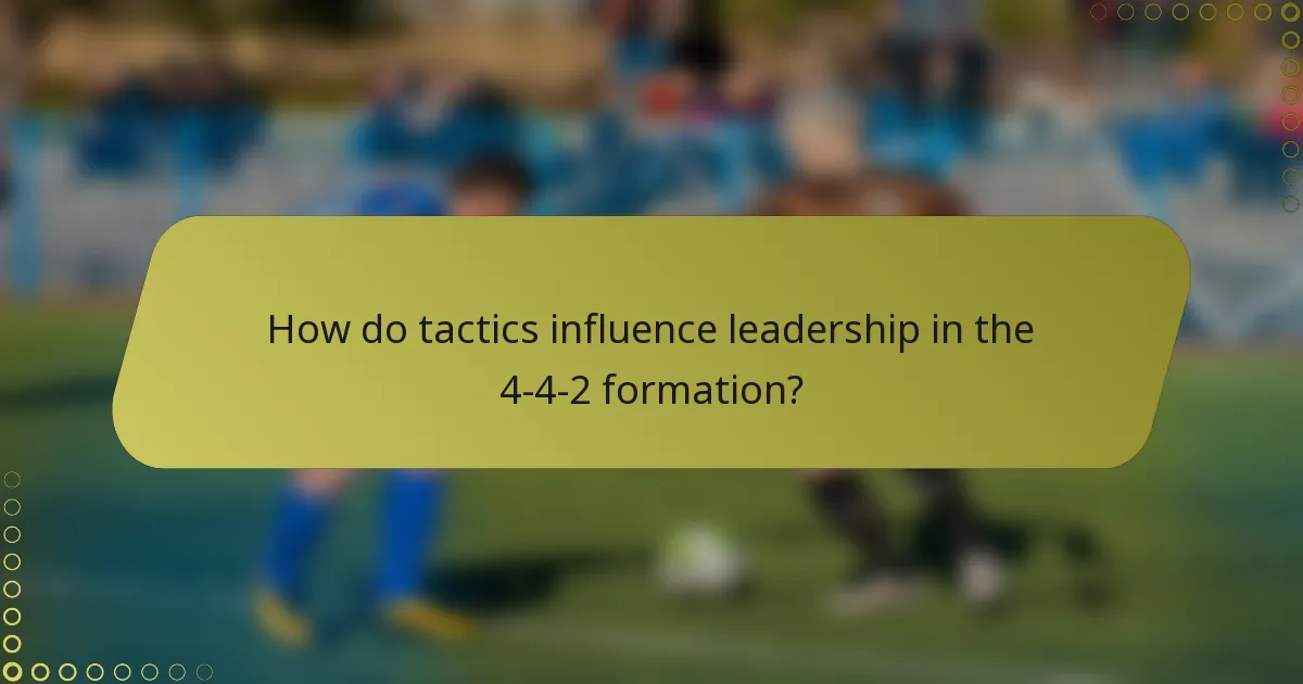 How do tactics influence leadership in the 4-4-2 formation?