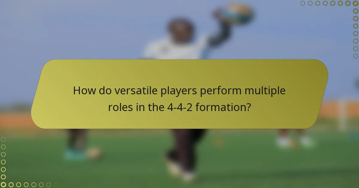 How do versatile players perform multiple roles in the 4-4-2 formation?