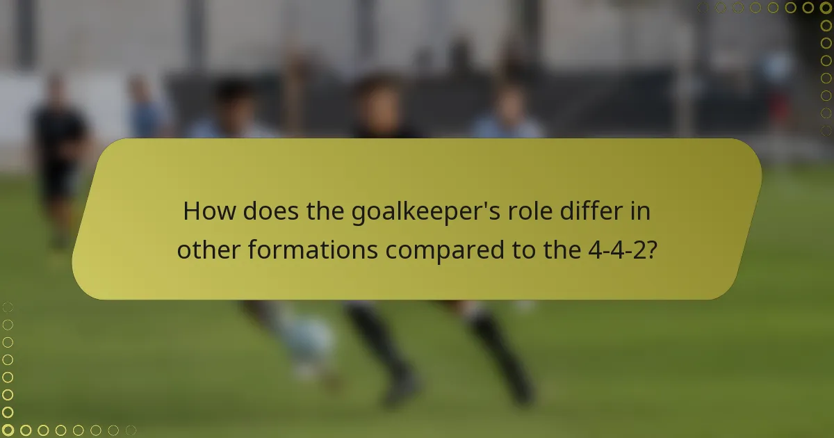 How does the goalkeeper's role differ in other formations compared to the 4-4-2?