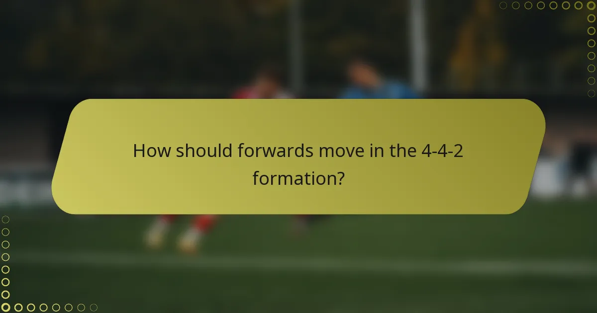 How should forwards move in the 4-4-2 formation?