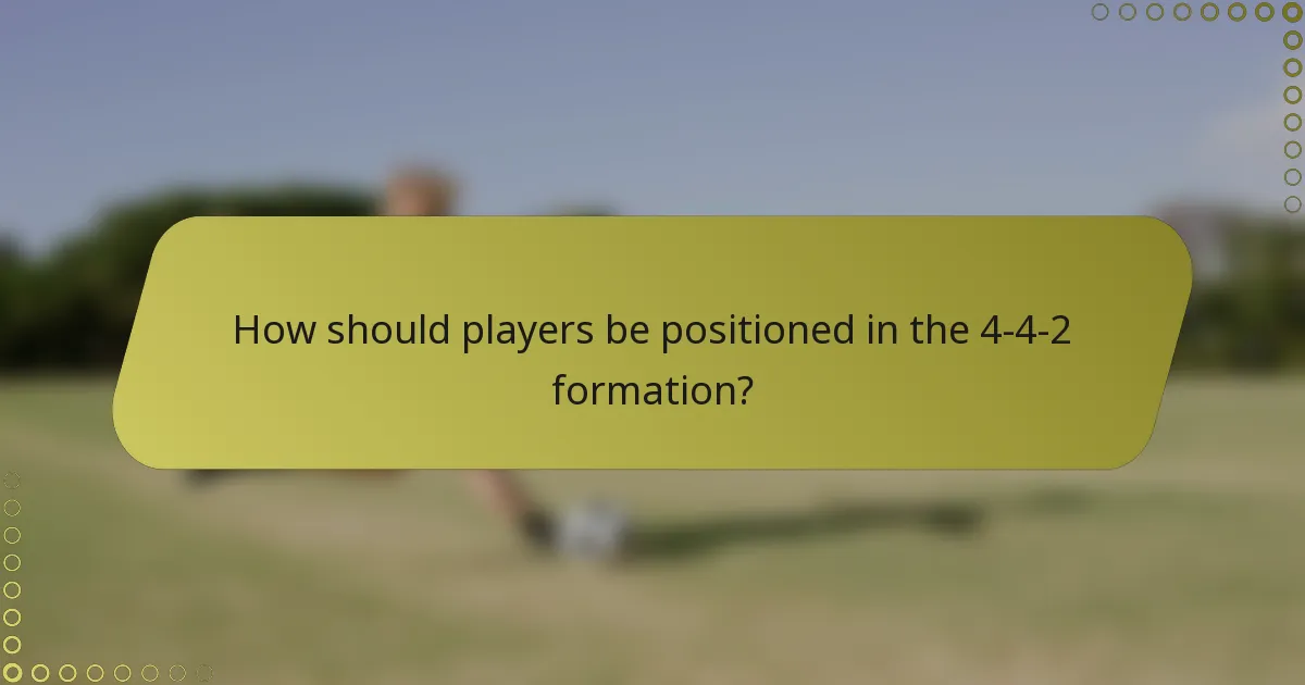 How should players be positioned in the 4-4-2 formation?