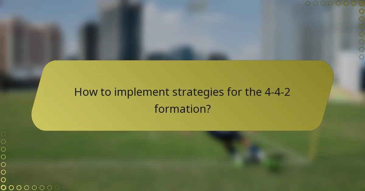 How to implement strategies for the 4-4-2 formation?