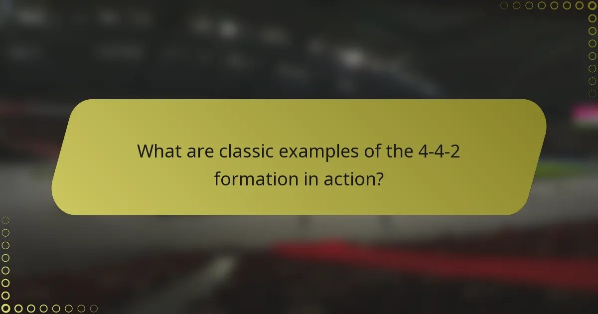 What are classic examples of the 4-4-2 formation in action?