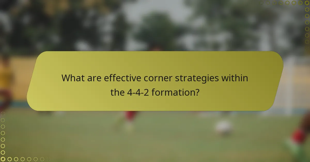 What are effective corner strategies within the 4-4-2 formation?
