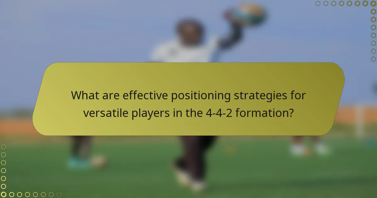 What are effective positioning strategies for versatile players in the 4-4-2 formation?