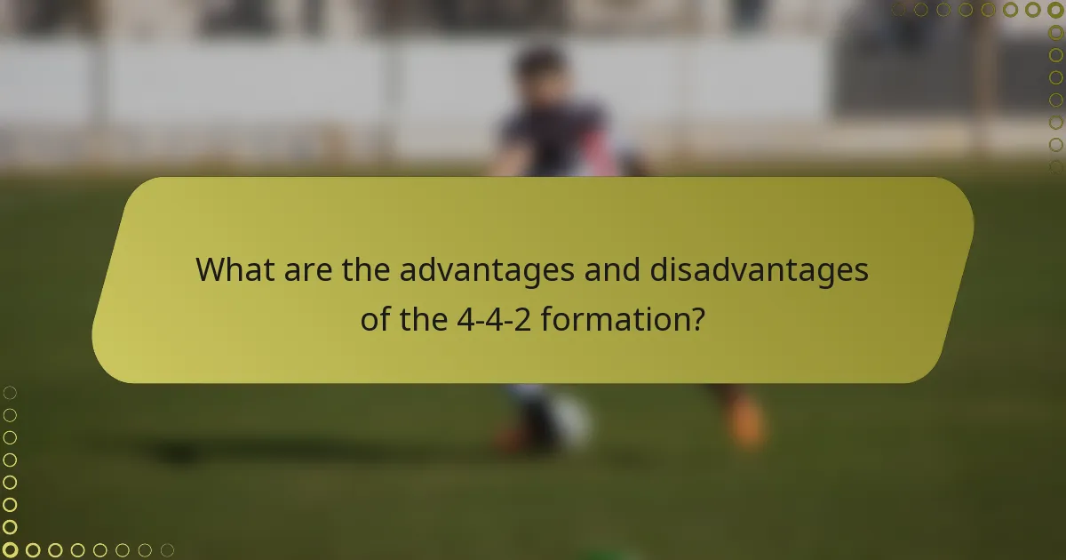 What are the advantages and disadvantages of the 4-4-2 formation?