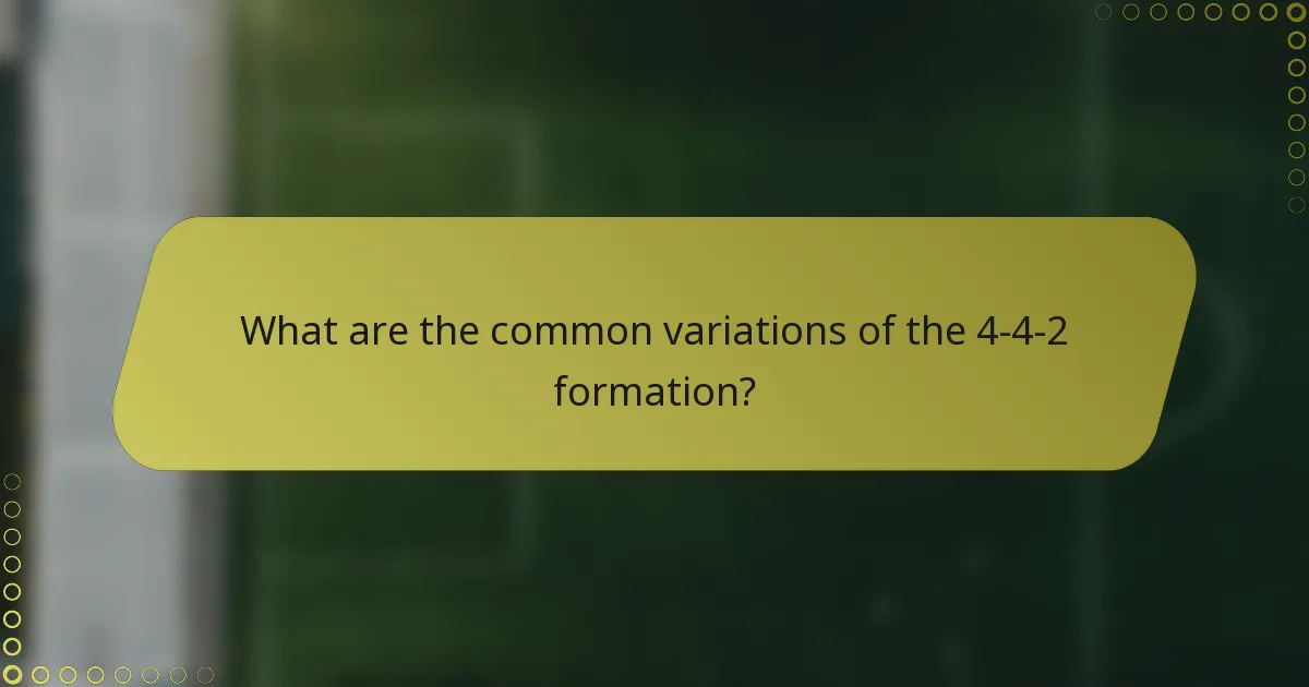 What are the common variations of the 4-4-2 formation?