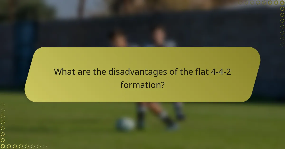 What are the disadvantages of the flat 4-4-2 formation?