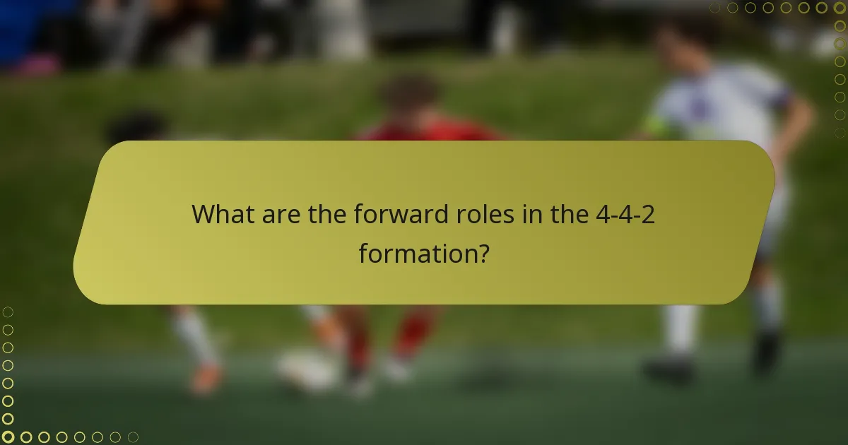 What are the forward roles in the 4-4-2 formation?