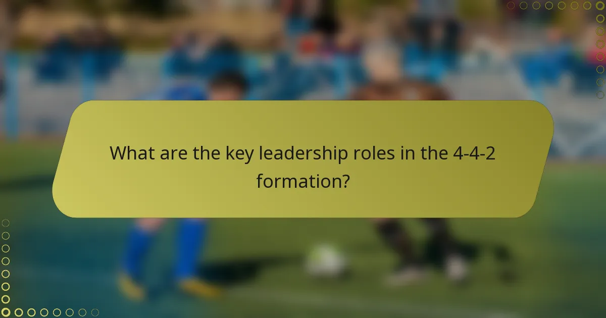 What are the key leadership roles in the 4-4-2 formation?