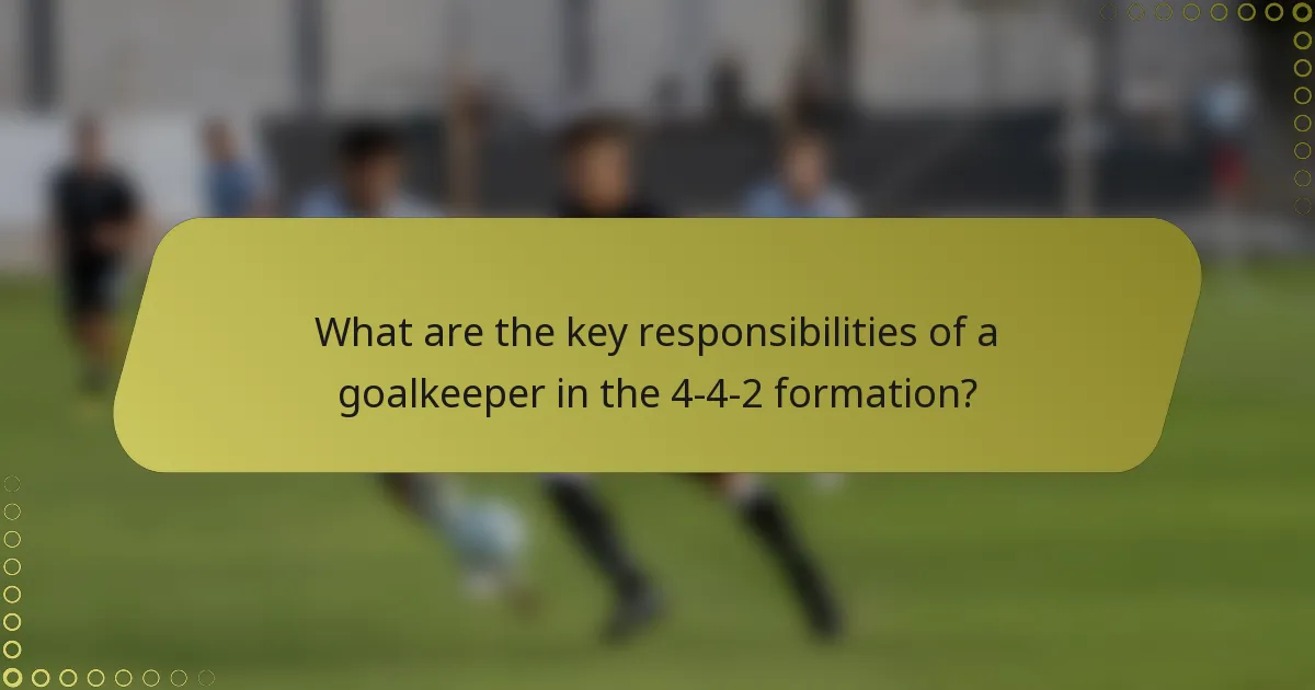 What are the key responsibilities of a goalkeeper in the 4-4-2 formation?