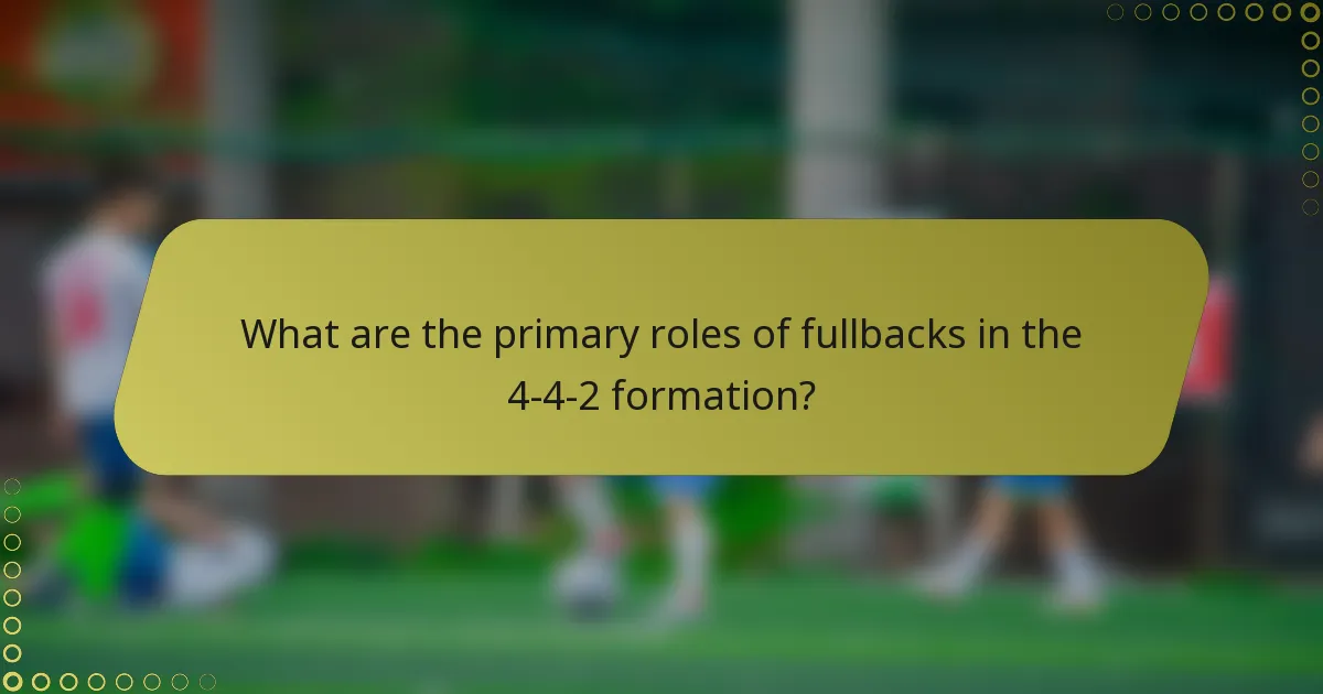 What are the primary roles of fullbacks in the 4-4-2 formation?