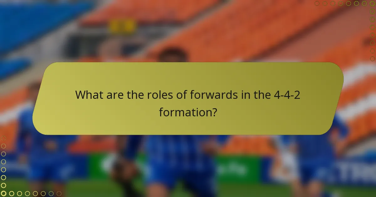 What are the roles of forwards in the 4-4-2 formation?