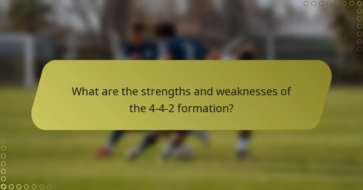 What are the strengths and weaknesses of the 4-4-2 formation?