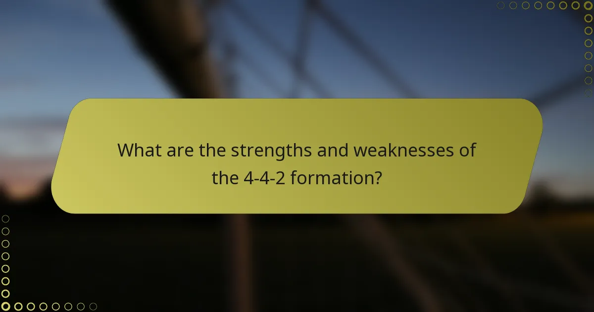 What are the strengths and weaknesses of the 4-4-2 formation?
