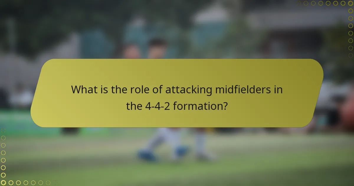 What is the role of attacking midfielders in the 4-4-2 formation?