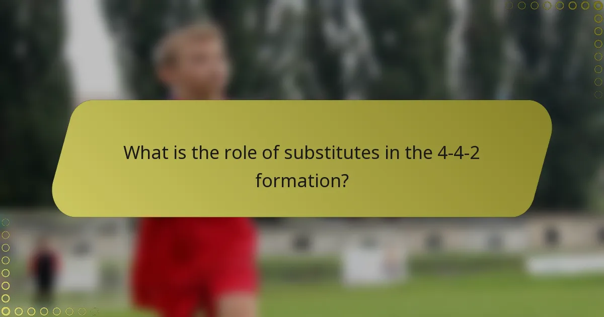 What is the role of substitutes in the 4-4-2 formation?