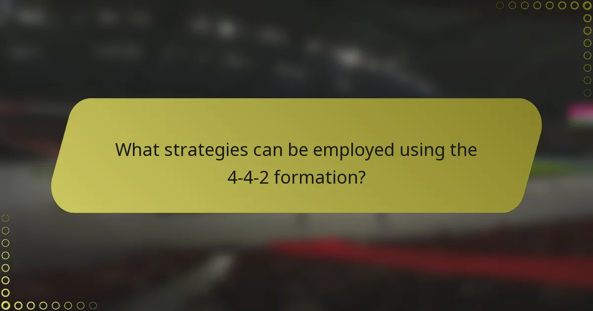 What strategies can be employed using the 4-4-2 formation?