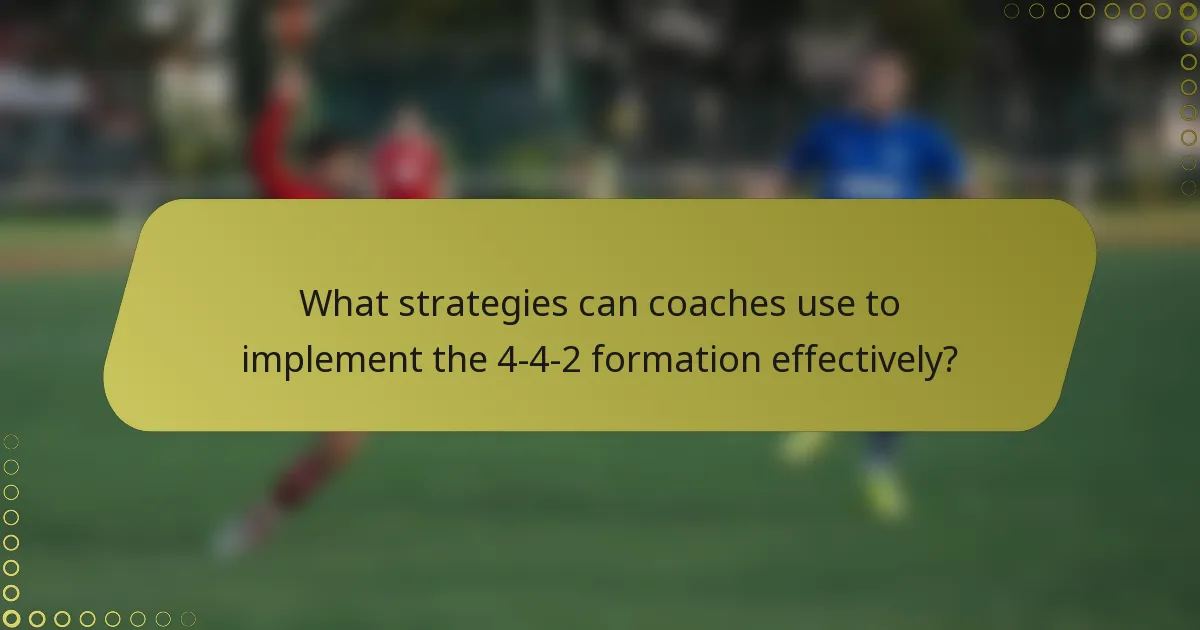 What strategies can coaches use to implement the 4-4-2 formation effectively?