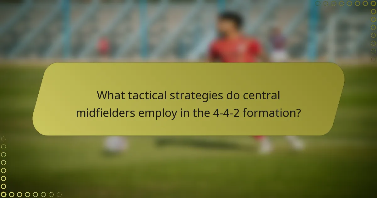 What tactical strategies do central midfielders employ in the 4-4-2 formation?