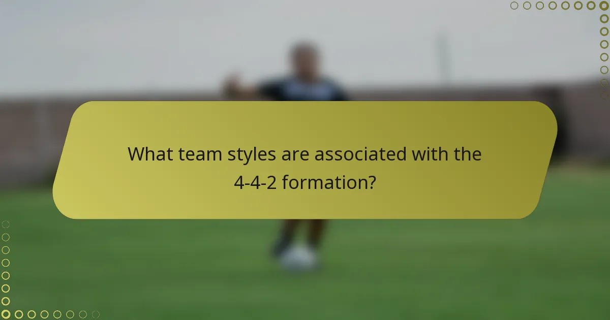 What team styles are associated with the 4-4-2 formation?