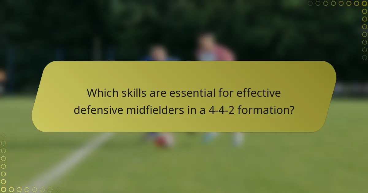 Which skills are essential for effective defensive midfielders in a 4-4-2 formation?