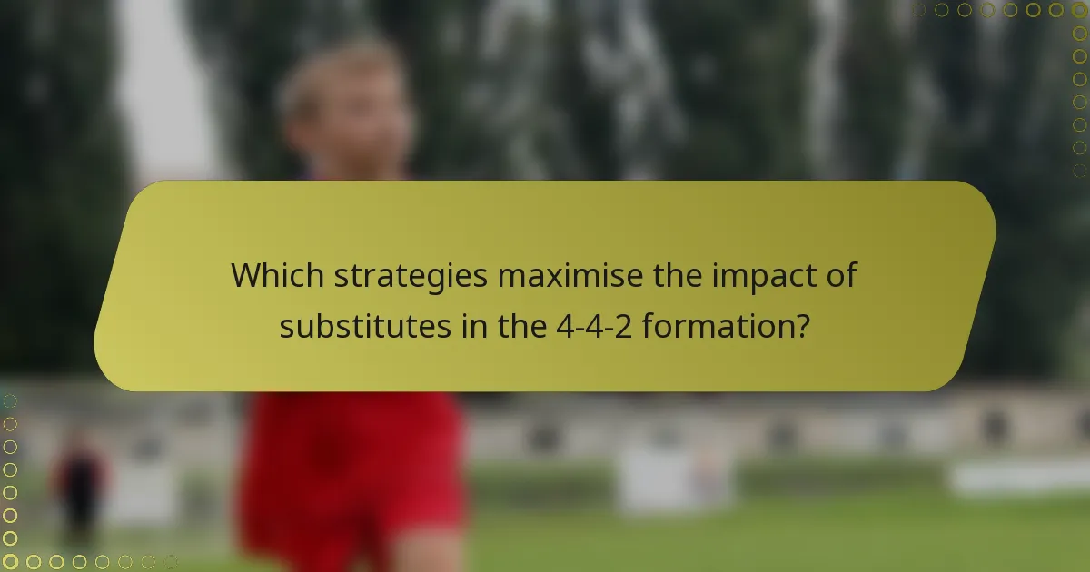 Which strategies maximise the impact of substitutes in the 4-4-2 formation?