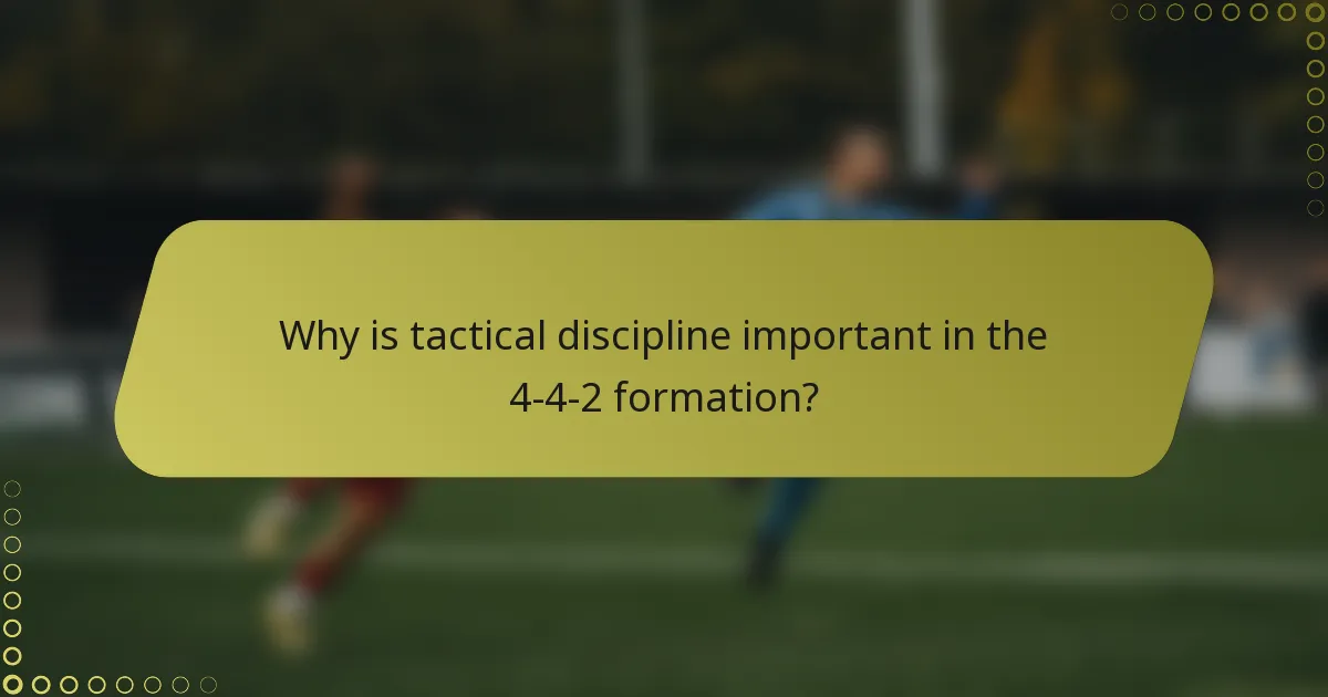 Why is tactical discipline important in the 4-4-2 formation?